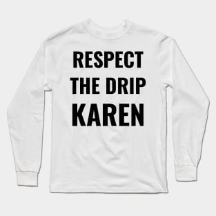 Respect the drip, Karen Meme Saying Funny Gift Water Flask Bottle Sticker Mug Long Sleeve T-Shirt